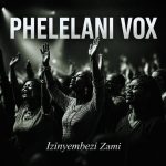 Phelelani Vox Izinyembezi Zami