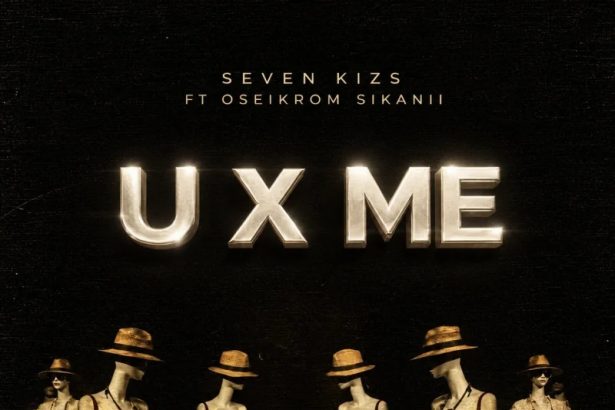 Sevenkizs U X Me Ft. Oseikrom Sikanii